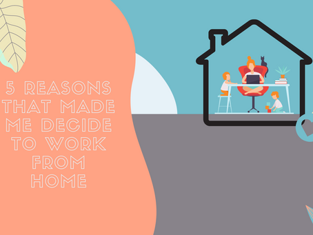 5 Reasons that made me decide to Work from Home