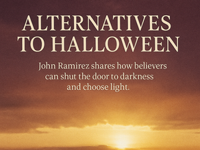 Halloween Part 2: Alternatives to Halloween: Choosing Light Over Darkness