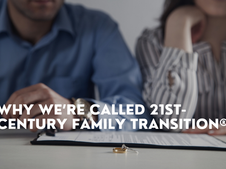 Why We’re Called 21st-Century Family Transition®