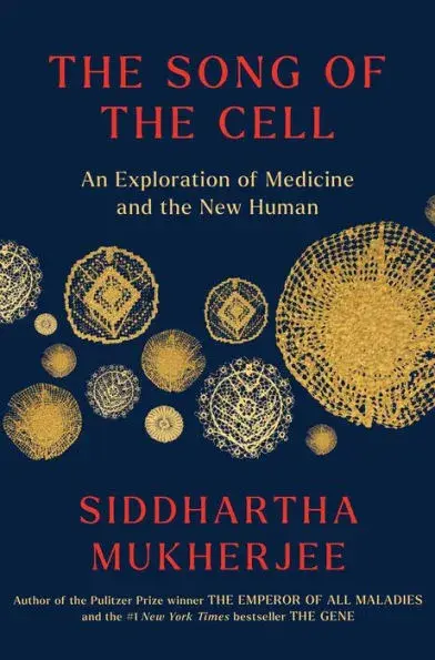 The Song of the Cell: The Transformation of Medicine and the New Human
