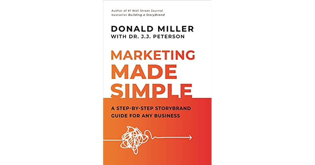 Marketing Made Simple: A Step-by-Step Storybrand Guide for Any Business