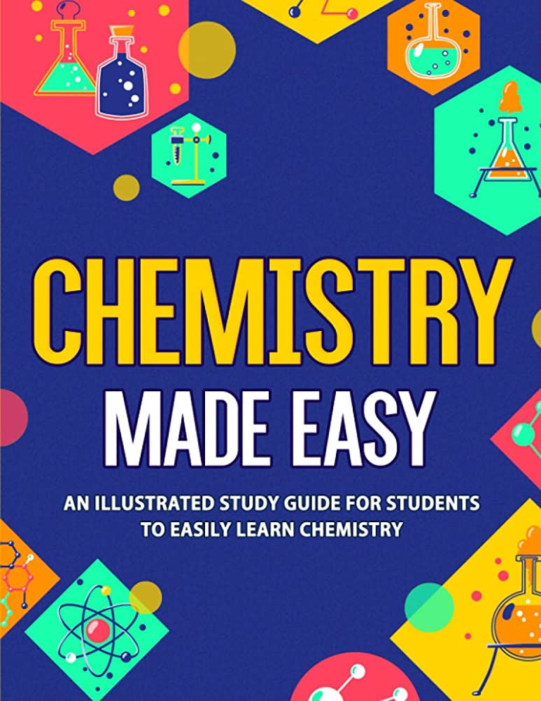 Chemistry Made Easy: An Illustrated Study Guide For Students To Easily Learn Che