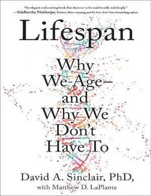 Lifespan Why We Age and Why We Dont Have To