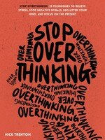 Stop Overthinking: 23 Techniques to Relieve Stress, Stop Negative Spirals, Declu