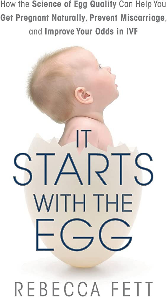 It Starts with the Egg: How the Science of Egg Quality Can Help You Get Pregnant