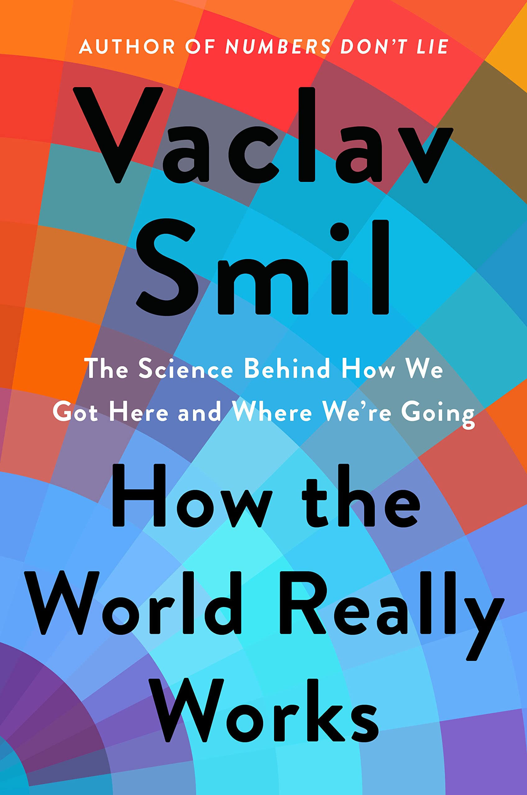 How the World Really Works: The Science Behind How We Got Here and Where We're G