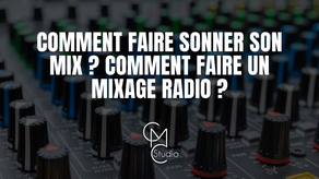 Comment faire sonner son mix ? Comment faire un mixage radio ?