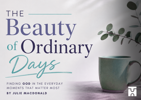 The Beauty of Ordinary Days | Finding God in Everyday Life