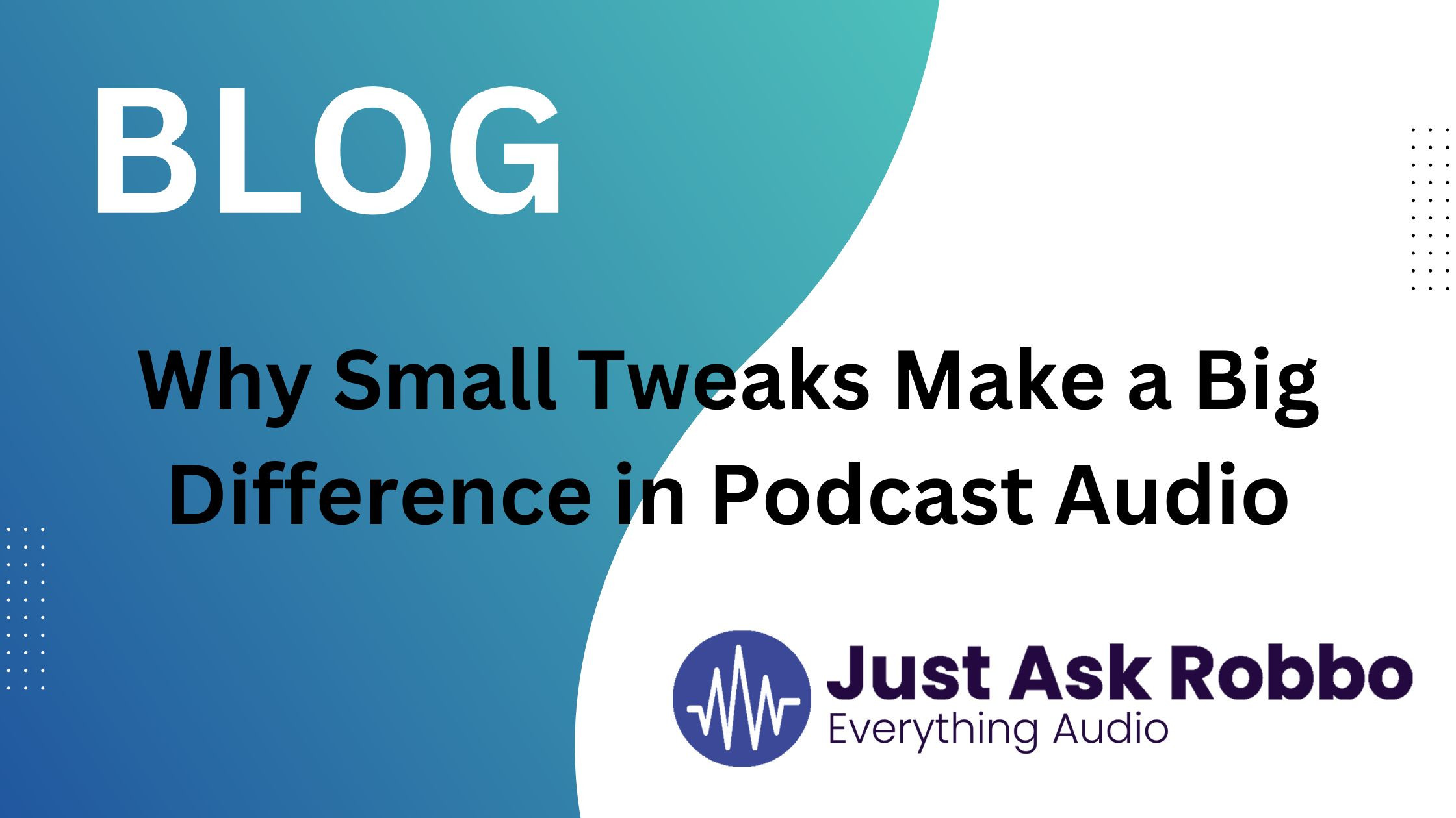 Small Tweaks Why Small Tweaks Make a Big Difference in Podcast Audio