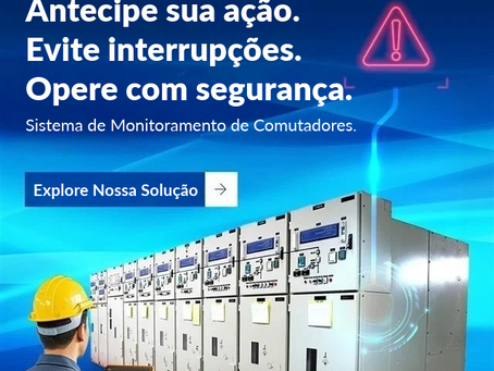 Antecipe sua ação. Evite interrupções. Opere com segurança.
