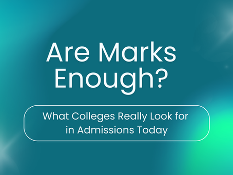 Are Marks Enough? What Colleges Really Look for in Admissions Today