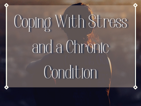 Coping With Stress and a Chronic Condition