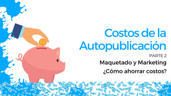 ¿Cuánto cuesta autopublicar un libro en 2020? (Parte 2)