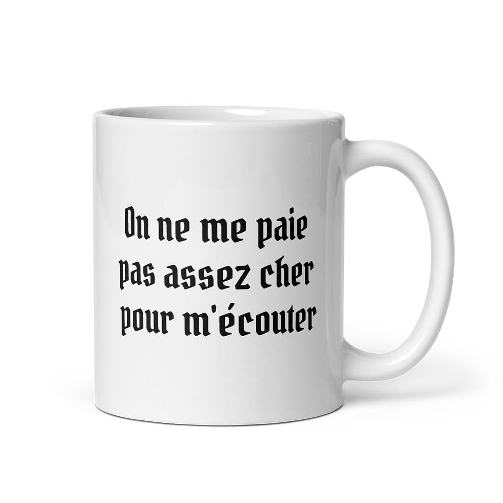 Tasse "On ne me paie pas assez cher pour m'écouter"