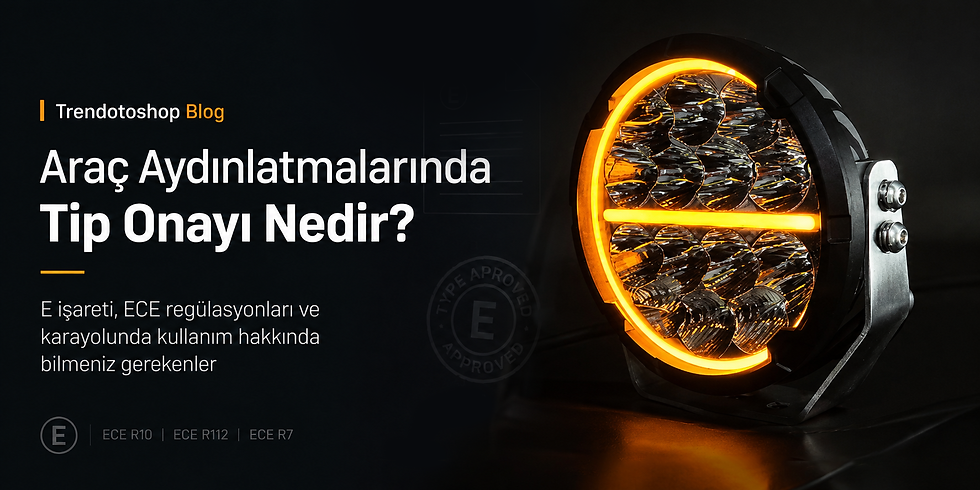 Araç Aydınlatma Ürünlerinde Tip Onayı Nedir ve Neden Önemlidir?