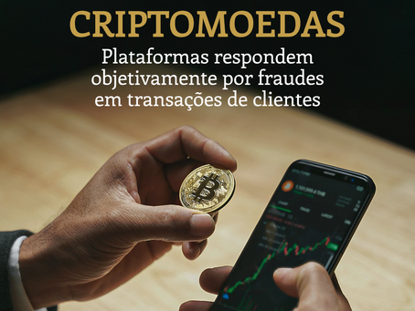 Criptomoedas - STJ: plataformas de respondem objetivamente por fraudes em transações de clientes