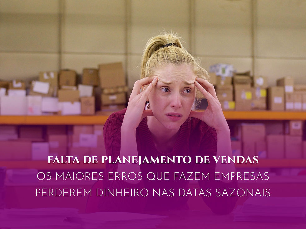 Os maiores erros que fazem empresas perderem dinheiro nas datas sazonais