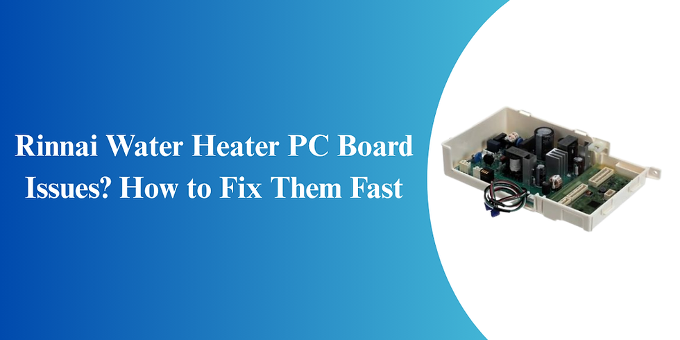 Rinnai Water Heater PC Board Issues? How to Fix Them Fast