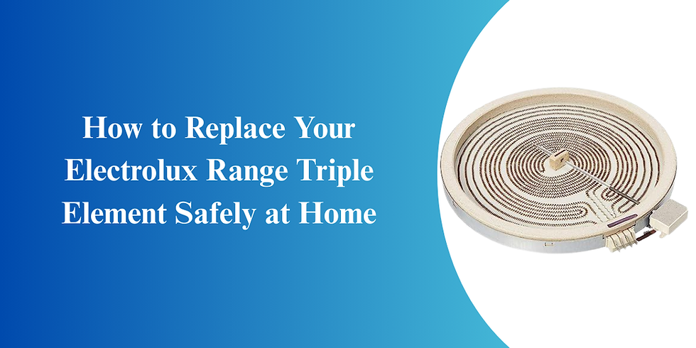 How to Replace Your Electrolux Range Triple Element Safely at Home