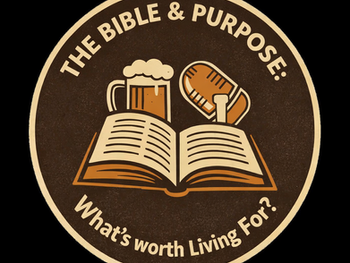 The Bible & Purpose: What's worth living for?