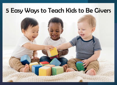 5 Easy Ways to Teach Kids to Be Givers