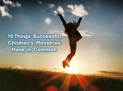 10 Things Successful Children's Ministries Have in Common