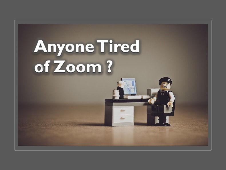 Anyone Tired of Zoom?