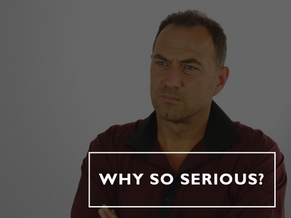 Why So Serious?