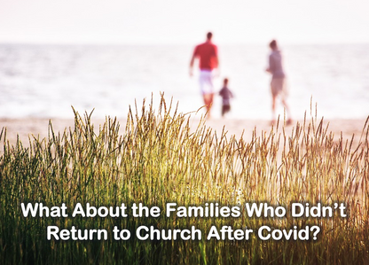 What About The Families Who Didn't Return to Church After Covid?