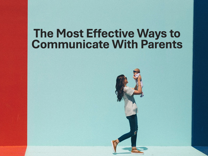 The Most Effective Ways to Communicate with Parents