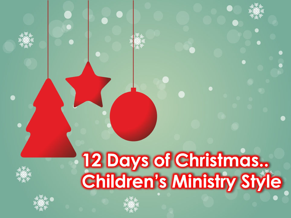 12 Days of Christmas...Children's Ministry Style
