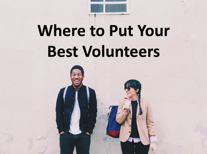 Where to Put Your Best Volunteers
