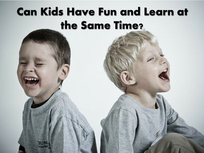 Can Kids Have Fun and Learn at the Same Time