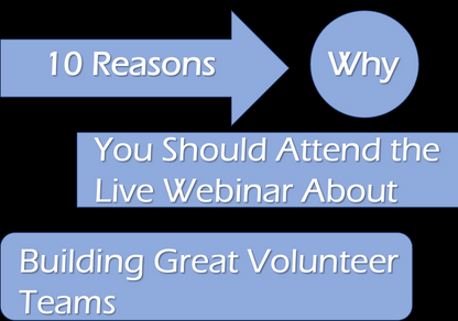 10 Reasons Why You Should Attend the Live Webinar About Building Great Volunteer Teams