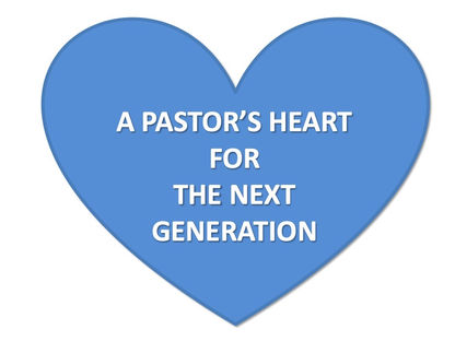 A Pastor's Heart for the Next Generation