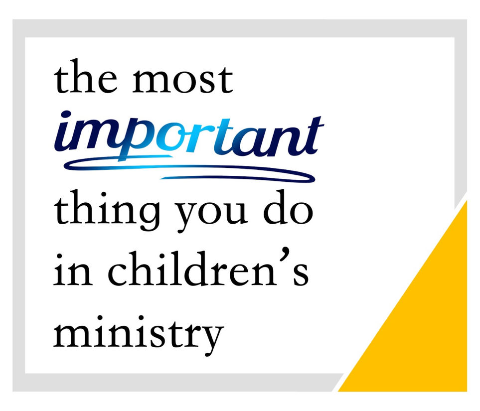 The Most Important Thing You Do in Children's Ministry