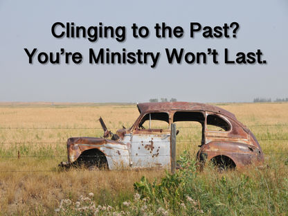 Clinging to the Past? Your Ministry Won't Last
