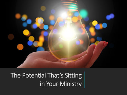 The Potential That's Sitting in Your Ministry
