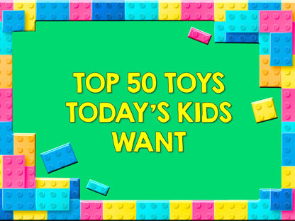 Top 50 Toys Today's Kids Want