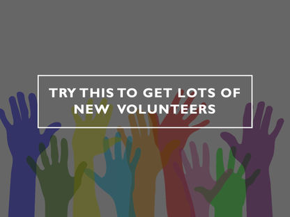 Try This to Get Lots of New Volunteers