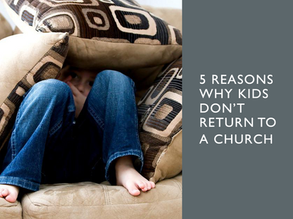 5 Reasons Why Kids Don't Return to a Church