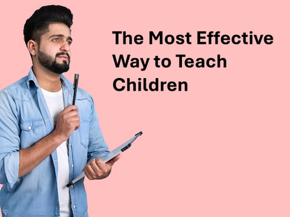 The Most Effective Way to Teach Children