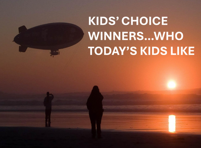 Kids' Choice Winners...Who Today's Kids Like