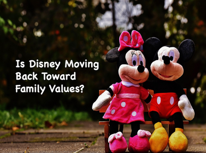 Is Disney Moving Back Toward Family Values?