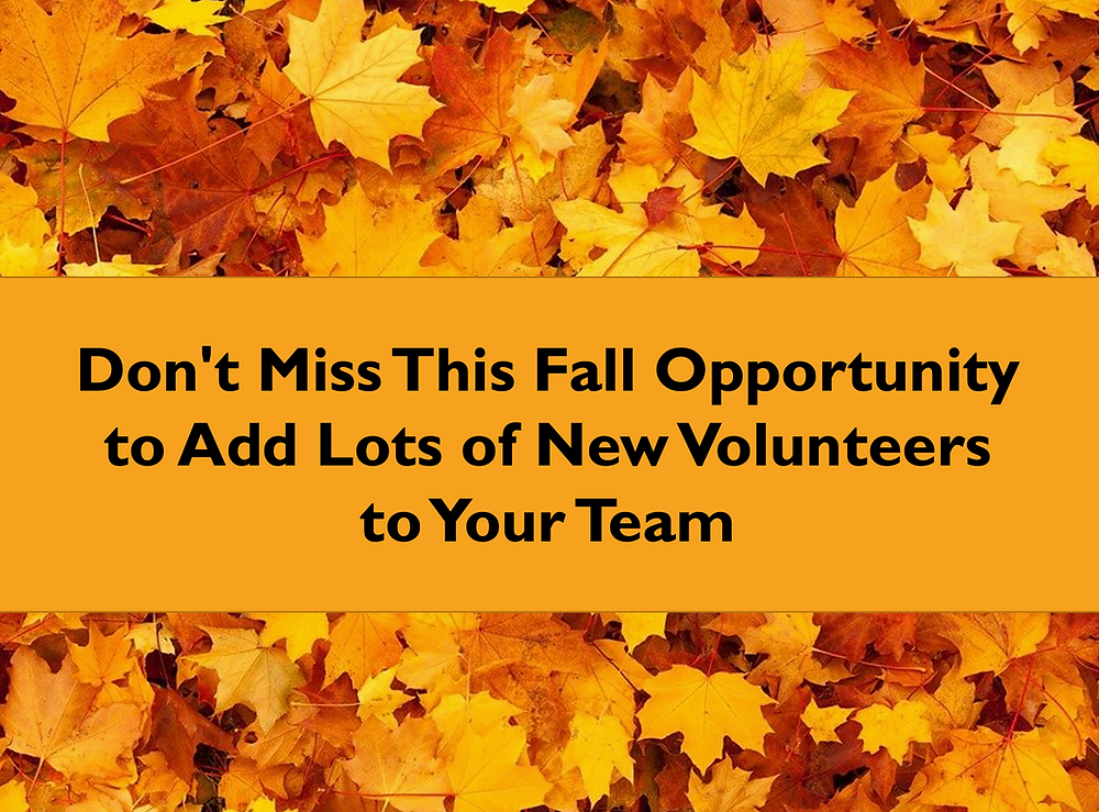 Don't Miss This Fall Opportunity to Add Lots of New Volunteers to Your Team