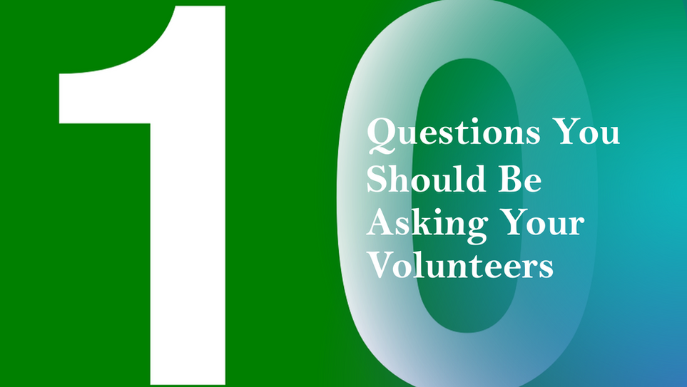 10 Questions You Should Be Asking Your Volunteers