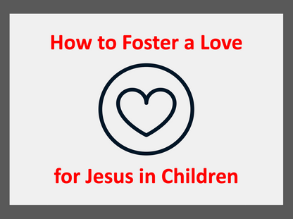 How to Foster a Love for Jesus in Children