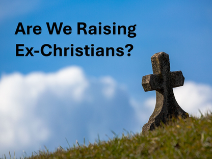 Are We Raising Ex-Christians?
