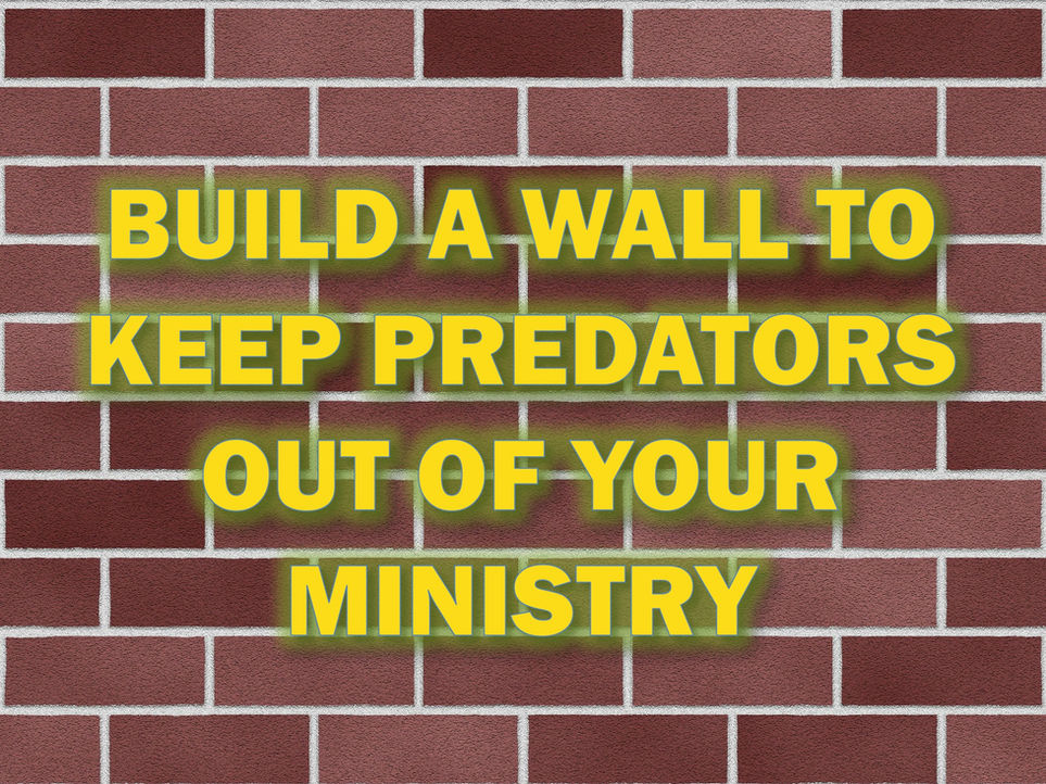 Build a Wall to Keep Predators Out of Your Ministry