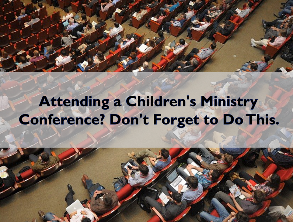 Attending a Children's Ministry Conference? Don't Forget to Do This. 